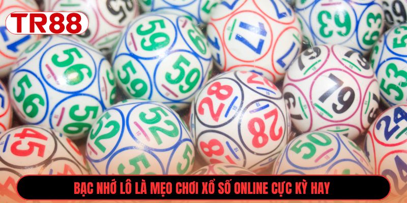 Bạc nhớ lô là mẹo chơi xổ số online cực kỳ hay