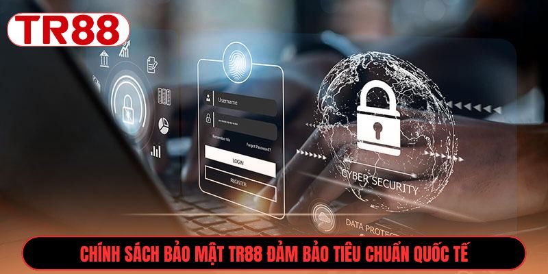 Chính sách bảo mật TR88 đảm bảo tiêu chuẩn quốc tế