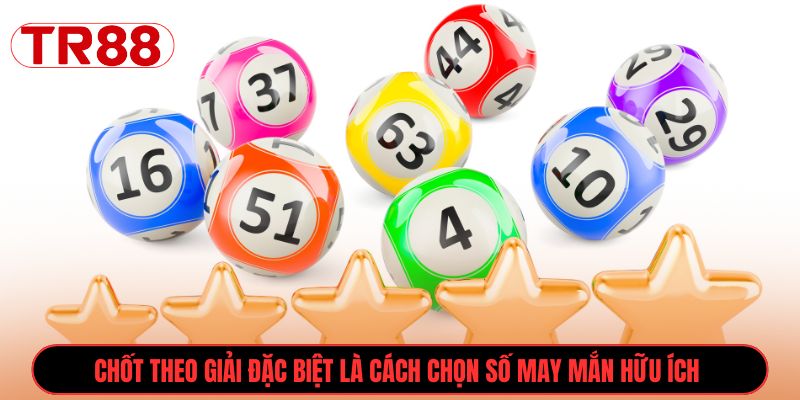 Chốt theo giải đặc biệt là cách chọn số may mắn hữu ích