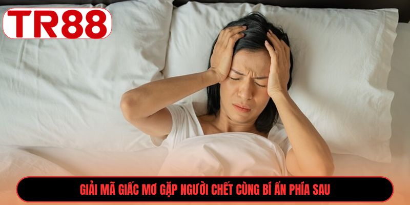 Giải mã giấc mơ gặp người chết cùng bí ẩn phía sau