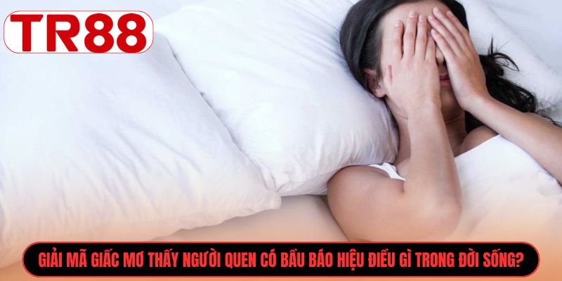 Giải mã giấc mơ thấy người quen có bầu báo hiệu điều gì trong đời sống?