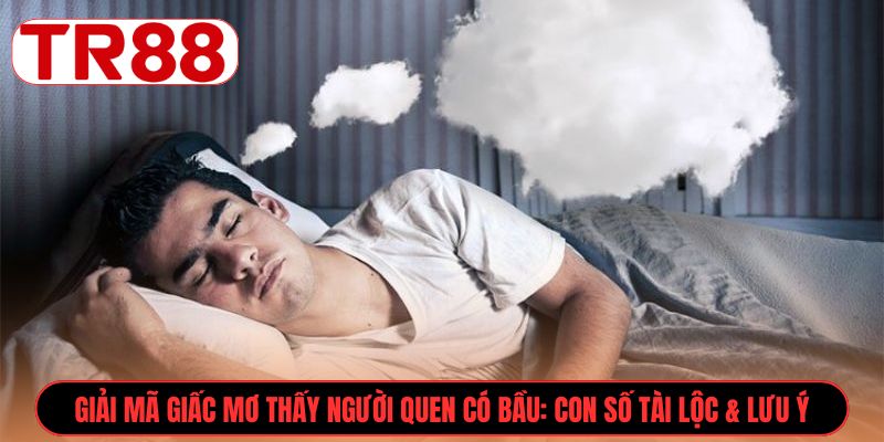 Giải mã giấc mơ thấy người quen có bầu: Con số tài lộc & lưu ý