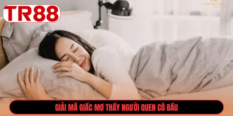 Giải mã giấc mơ thấy người quen có bầu