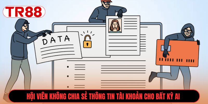 Hội viên không chia sẻ thông tin tài khoản cho bất kỳ ai