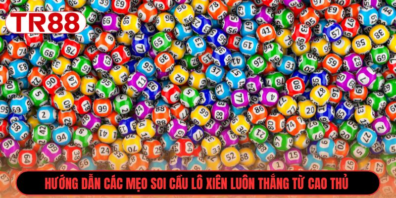 Hướng dẫn các mẹo soi cầu lô xiên luôn thắng từ cao thủ