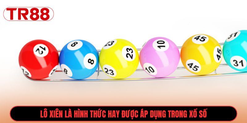 Lô xiên là hình thức hay được áp dụng trong xổ số