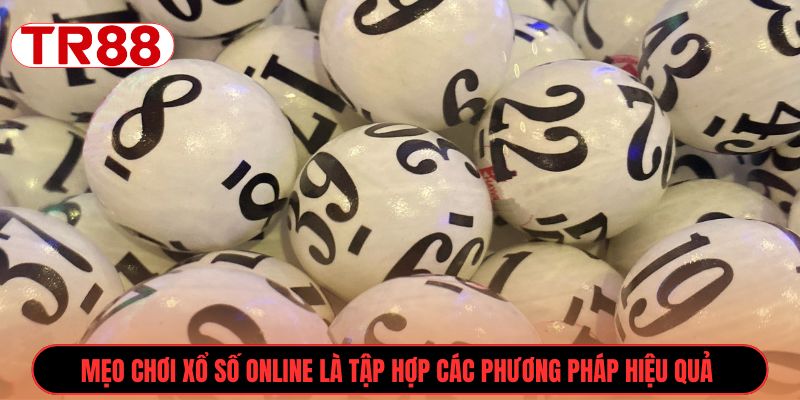 Mẹo chơi xổ số online là tập hợp các phương pháp hiệu quả