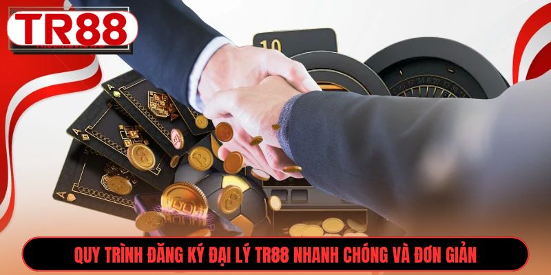 Quy trình đăng ký Đại Lý TR88 nhanh chóng và đơn giản