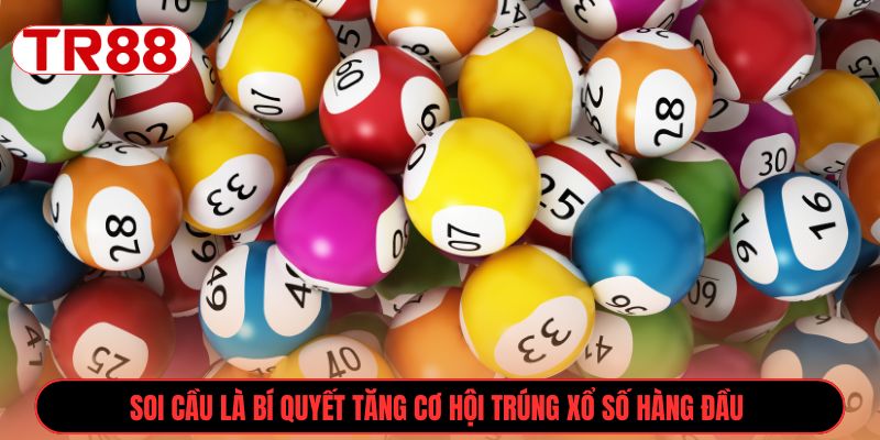 Soi cầu là bí quyết tăng cơ hội trúng xổ số hàng đầu