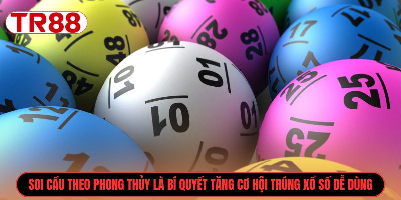 Soi cầu theo phong thủy là bí quyết tăng cơ hội trúng xổ số dễ dùng