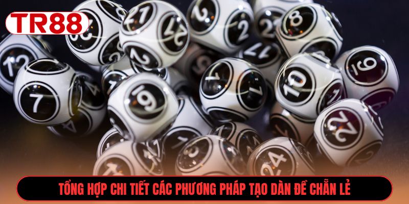 Tổng hợp chi tiết các phương pháp tạo dàn đề chẵn lẻ